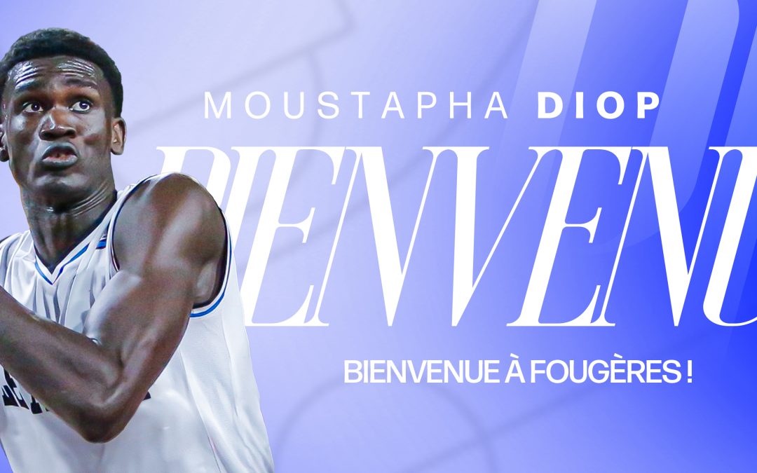 Moustapha Diop rejoint Fougères au poste de pivot !